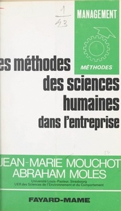 Abraham Moles et Jean-Marie Mouchot - Les méthodes des sciences humaines dans l'entreprise.