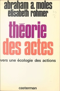 Abraham Moles - Théorie des actes - Vers une écologie des actions.
