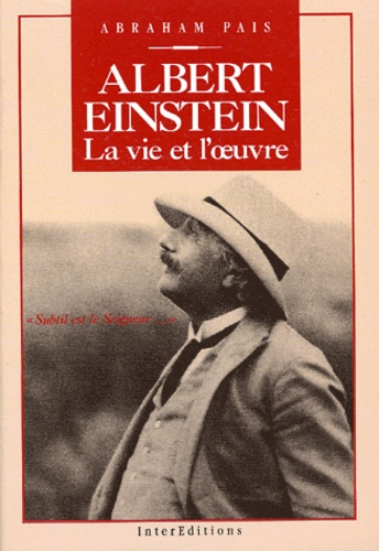 Abraham Pais - Albert Einstein. La Vie Et L'Oeuvre, " Subtil Est Le Seigneur ...".