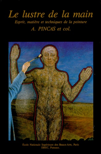 Abraham Pincas et  Collectif - Le Lustre De La Main. - Esprit, matière et techniques de la peinture.