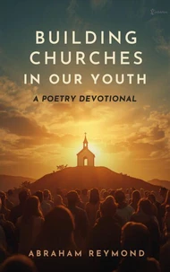 Building Churches in Our Youth: A Poetry Devotional