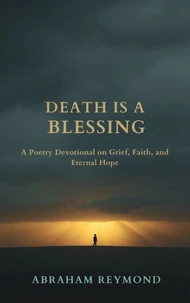 Death Is a Blessing: A Poetry Devotional