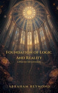 Foundation of Logic And Reality: A Poetry Devotional