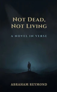 Not Dead, Not Living: A Novel in Verse