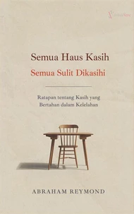 Semua Haus Kasih, Semua Sulit Dikasihi