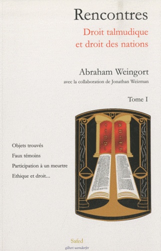 Abraham Weingort - Rencontres - Droit talmudique et droit des nations Tome 1.