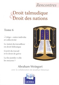 Abraham Weingort - Rencontres - Droit talmudique et droit des nations Tome 6.