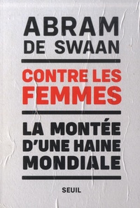 Abram de Swaan - Contre les femmes - La montée d'une haine mondiale.