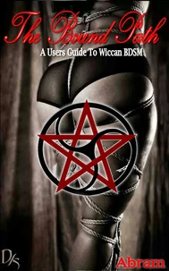 The Bound Path - A Guide To Wiccan BDSM