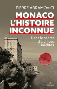 Monaco, l'histoire inconnue - Dans le secret d'archives inédites