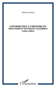 CONTRIBUTION À L'HISTOIRE DU MOUVEMENT ÉTUDIANT ALGÉRIEN (1962-1982)
