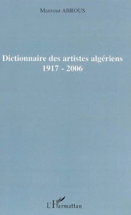 Dictionnaire des artistes algériens 1917-2006