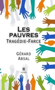 Téléchargez des livres gratuitement sur Android Les pauvres  - Tragédie-Farce DJVU RTF par Absal Gérard 9791037787743 (Litterature Francaise)