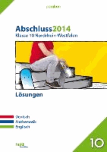 Abschluss 2014 Klasse 10 Nordrhein-Westfalen Lösungen - Lösungen zu Abschluss 2014, Prüfungsaufgaben + großer Trainingsteil, 5 Aufgabensätze.