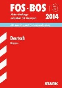 Abschluss-Prüfungen Deutsch FOS/BOS 13 2014 Fach-/Berufsoberschule Bayern