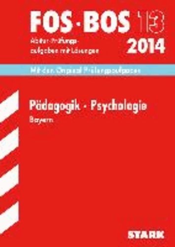Abschluss-Prüfungen Pädagogik · Psychologie FOS/BOS 13 / 2014 Bayern - Mit den Original-Prüfungsaufgaben mit Lösungen..