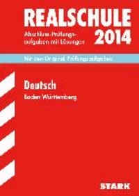 Abschluss-Prüfungsaufgaben Deutsch 2014 Realschule Baden-Württemberg. Mit Lösungen - Mit den Original-Prüfungsaufgaben 2008-2013.