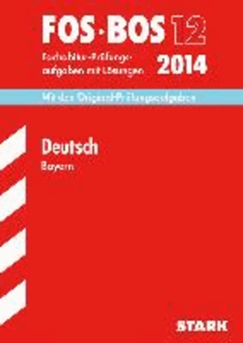 Abschluss-Prüfungsaufgaben Deutsch FOS/BOS 12 / 2014 Bayern - Mit den Original-Fachabitur-Prüfungsaufgaben mit Lösungen.