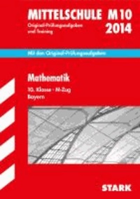 Abschluss-Prüfungsaufgaben Mathematik 10. Klasse 2014 M-Zug Hauptschule/Mittelschule Bayern - M10. Mit den Original-Prüfungsaufgaben und Training mit Lösungen.