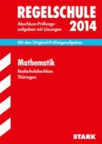 Abschluss-Prüfungsaufgaben Mathematik 2014 Realschulabschluss Regelschule Thüringen - Mit den Original-Prüfungsaufgaben mit Lösungen.