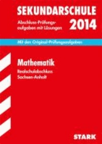 Abschluss-Prüfungsaufgaben Mathematik 2014 Realschulabshluss Sekundarschule Sachsen-Anhalt - Mit den Original-Prüfungsaufgaben mit Lösungen..