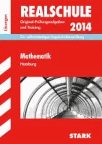 Abschluss-Prüfungsaufgaben Mathematik 2014 Realschule Hamburg. Lösungsheft - Zur selbstständigen Ergebnisüberprüfung.