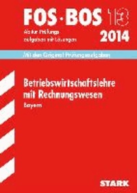 Abschluss-Prüfungsaufgaben Rechnungswesen 2014 Wirtschaftsschule Bayern. Mit Lösungen - Mit den Original-Prüfungsaufgaben.