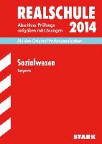 Abschluss-Prüfungsaufgaben Sozialwesen 2014 Realschule Bayern. Mit Lösungen - Mit den Original-Prüfungsaufgaben.