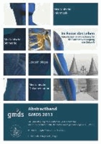 Abstractband GMDS 2013 - Im Focus das Leben - Interdisziplinäre Forschung für die Patientenversorgung der Zukunft.