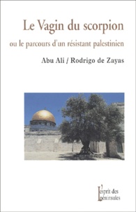 Abu Ali - Le Vagin Du Scorpion Ou Le Parcours D'Un Resistant Palestinien.