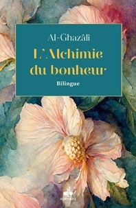 Abû-Hâmid Al-Ghazâlî - Alchimie du bonheur.