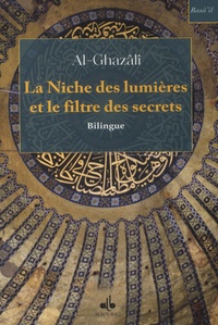 Abû-Hâmid Al-Ghazâlî - La Niche des lumières et le filtre des secrets.