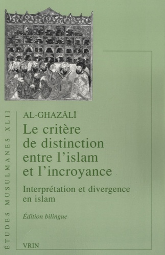 Abû-Hâmid Al-Ghazâlî - Le critère de distinction entre l'islam et l'incroyance - Interprétation et divergence en islam.
