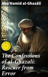 The Confessions of al-Ghazali: Rescuer from Error