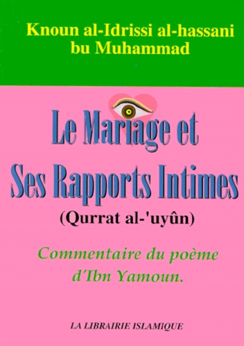 Abu-Muhammad-Knoun Al-Idrissi Al-Hassani - Le Mariage Et Ses Rapports Intimes. Commentaire Du Poeme D'Ibn Yamoun.