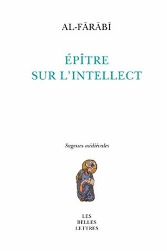 Abû-Nasr Al-Fârâbî - Epître sur l'intellect.