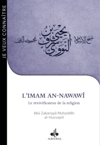 Abu Zakariyya Muhyiddin Al-Hussayni - L'imam An-Nawawî - Le revivificateur de la religion.