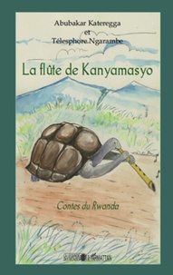 Abubakar Kateregga et Télesphore Ngarambe - La flûte de Kanyamasyo - Contes du Rwanda.