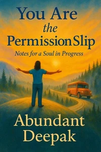 You Are the Permission Slip: Notes for a Soul in Progress