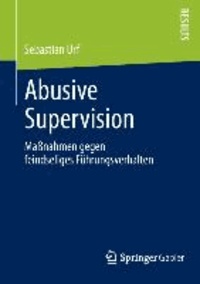 Abusive Supervision - Maßnahmen gegen feindseliges Führungsverhalten.