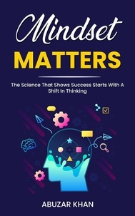  Abuzar Khan - Mindset Matters: The Science That Shows  Success Starts With A Shift In Thinking.