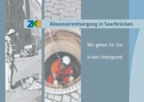 Abwasserentsorgung in Saarbrücken - Wir gehen für Sie in den Untergrund.