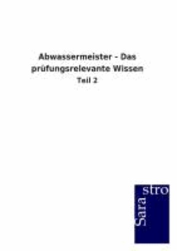 Abwassermeister - Das prüfungsrelevante Wissen - Teil 2.