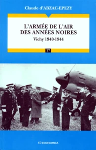 L'Armee De L'Air Des Annees Noires. Vichy 1940-1944