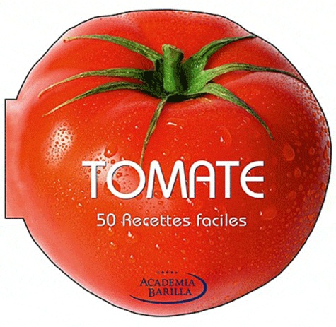  Academia Barilla - Tomate - 50 recettes faciles.