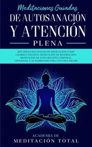 Meditaciones Guiadas de Autosanación y Atención Plena: Múltiples Secuencias de Meditación como Chakra Curativo, Meditación de Respiración, Vipassana, Y Autohipnosis para una Vida Mejor!