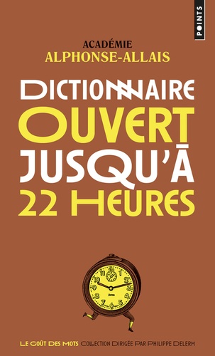  Académie Alphonse Allais - Dictionnaire ouvert jusqu'à 22 heures.