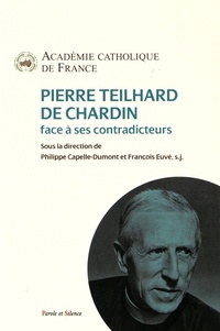  Académie Catholique de France et Philippe Capelle-Dumont - Pierre Teilhard de Chardin face à ses contradicteurs.