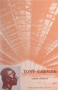  Académie d'architecture et Louis Piessat - Tony Garnier, 1869-1948.