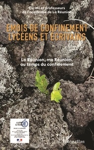  Académie de La Réunion - Emois de confinement lycéens et écrivains - La Réunion, ma Réunion au temps du confinement.